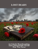 Lost Diary: An Utterly Heartbreaking And Unforgettable World War Two Novel B0FR2SZSDY Book Cover