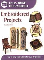 Embroidered Projects: Step-By-Step Instructions for over 30 Projects (Dolls House Do-It-Yourself) 0715314335 Book Cover