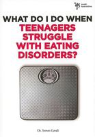 What Do I Do When Teenagers Struggle with Eating Disorders? 0310291976 Book Cover