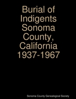 Burial of Indigents Sonoma County, California 1937-1967 1329530896 Book Cover
