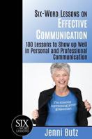 Six-Word Lessons on Effective Communication: 100 Lessons to Show Up Well in Personal and Professional Communication 193375057X Book Cover