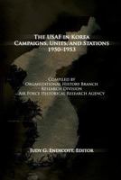 The USAF in Korea: Campaigns, Units, and Stations, 1950-1953 1477549749 Book Cover