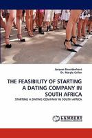 THE FEASIBILITY OF STARTING A DATING COMPANY IN SOUTH AFRICA: STARTING A DATING COMPANY IN SOUTH AFRICA 3844325824 Book Cover