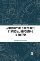A History of Corporate Financial Reporting in Britain (Routledge Studies in Accounting) 0367734044 Book Cover