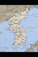 The Occupation of Korea: An American Soldier's Experience 0884930505 Book Cover