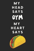 My Head Says Gym My Heart Says Tacos: 90 Day Fitness Tracker For Strength and Cardio Training 1670663426 Book Cover
