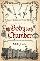 The Body in the Chamber (Shadow Cutpurses Tudor Thrillers) 0854956131 Book Cover