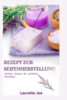 REZEPT ZUR SEIFENHERSTELLUNG: Einfache Rezepte für natürliche Hautpflege B0BZF7L24R Book Cover