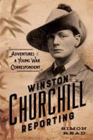 Winston Churchill Reporting: Adventures of a Young War Correspondent 0306823810 Book Cover