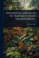 Specimen Academicum De Transmutatione Frumentorum... (Latin Edition) 102488189X Book Cover