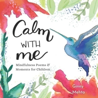 Calm with Me: Mindfulness Poems & Moments for Children B09QNCY1M6 Book Cover
