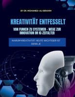 Kreativität Entfesselt Von Funken Zu Systemen - Wege Zur Innovation Im Ki-Zeitalter: Warum Kreativität Heute Wichtiger Ist Denn Je (German Edition) 3852280540 Book Cover
