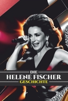 DIE HELENE FISCHER GESCHICHTE: Von der Schlager-Sensation zur globalen Ikone: Das Leben, die Karriere und das Vermächtnis von Deutschlands beliebtestem Star (German Edition) B0DRSB3B1W Book Cover