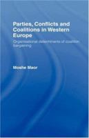 Parties, Conflicts and Coalitions in Western Europe: The Organisational Determinants of Coalition Bargaining 0415116023 Book Cover