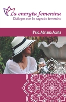 Le energía femenina: Diálogos con el sagrado femenino B08QBMQ334 Book Cover