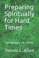 Preparing Spiritually for Hard Times : Commentary on I Peter 1980291454 Book Cover
