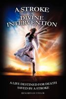 A Stroke of Divine Intervention: A Life Destined for Death - Saved by a Stroke 1479249963 Book Cover