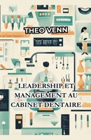 Leadership et Management au Cabinet Dentaire (French Edition) B0DZJ44HXJ Book Cover
