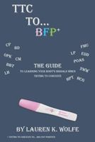 TTC to BFP+: THE guide to learning your body's signals when trying to conceive 1975606531 Book Cover