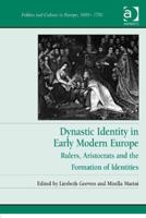 Dynastic Identity in Early Modern Europe: Rulers, Aristocrats and the Formation of Identities 1409463265 Book Cover