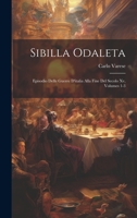 Sibilla Odaleta: Episodio Delle Guerre D'italia Alla Fine Del Secolo Xv, Volumes 1-3 1021619264 Book Cover