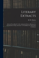 Literary Extracts Selected from Book V of the Authorized Series of Readers for Examination in Eng. Literature, or Candidates for Third Class Certificates 1014717159 Book Cover