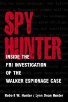 Spy Hunter: Inside the FBI Investigation of the Walker Espionage Case 1557503494 Book Cover