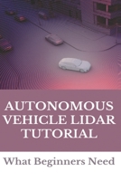 Autonomous Vehicle Lidar Tutorial: What Beginners Need: Pedestrian Recognition And Tracking Using 3D Lidar For Autonomous Vehicle B09426WTH2 Book Cover