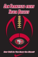 San Francisco 49ers Trivia Quizzes: How Well Do You Know the Niners?: All San Francisco 49ers Trivia Quizzes and Facts Book B08S311K4H Book Cover