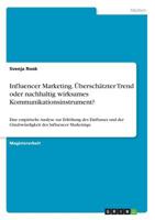 Influencer Marketing. Überschätzter Trend oder nachhaltig wirksames Kommunikationsinstrument?: Eine empirische Analyse zur Erhöhung des Einflusses und ... des Influencer Marketings 3668656134 Book Cover