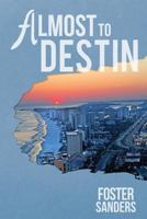 Almost to Destin 1491035234 Book Cover