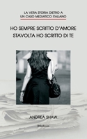 Ho sempre scritto d'amore. Stavolta ho scritto di te: La vera storia dietro a un caso mediatico italiano (Italian Edition) B0D33R6BKX Book Cover