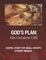 God's Plan: His Greatest Gift!: Gospel Study for Small Groups 1092299866 Book Cover