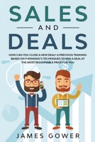 Sales and deals: How can you close a New Deal? A precious Training based on 9 winning's Techniques to win a Deal at the most reasonable price for you 1801188831 Book Cover