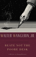 Beate Not the Poore Desk: A Writer to Young Writers 098638187X Book Cover