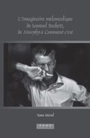 L’imaginaire Mélancolique De Samuel Beckett, De Murphy À Comment C’est (Faux Titre, 320) (French Edition) 9042024569 Book Cover