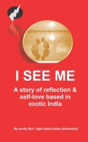 I See Me: A story of reflection & self-love based in exotic India B0BSWR33BY Book Cover