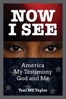 Now I See: America, My Testimony, God and Me B0FCQ1B86T Book Cover