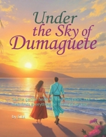 Under the Sky of Dumaguete: “In the gentle heart of the Philippines, one man finds everything he thought he lost.” B0GPNHWKB8 Book Cover