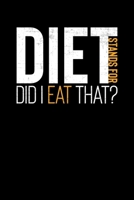 DIET Stands For Did I Eat That?: Inspirational And Motivational Notebook 108946388X Book Cover