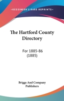 The Hartford County Directory: For 1885-86 1120888034 Book Cover