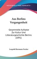 Aus Berlins Vergangenheit: Gesammelte Aufsatze Zur Kultur Und Litteraturgeschichte Berlins (1891) 1241755663 Book Cover