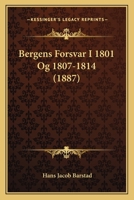 Bergens Forsvar I 1801 Og 1807-1814 (1887) 1166488551 Book Cover