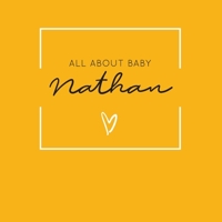All About Baby Nathan: The Perfect Personalized Keepsake Journal for Baby's First Year - Great Baby Shower Gift [Soft Mustard Yellow] 1694375943 Book Cover