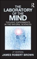 The Laboratory of the Mind: Thought Experiments in the Natural Sciences (Philosophical Issues in Science) 0415996538 Book Cover