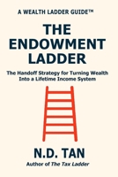 THE ENDOWMENT LADDER: The Handoff Strategy for Turning Wealth Into a Lifetime Income System B0GJS43P2T Book Cover