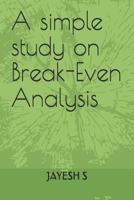 A simple study on Break-Even Analysis 1795338547 Book Cover