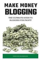 Make Money Blogging: The Ultimate Guide to Blogging for Profit 1720106495 Book Cover
