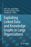 Exploiting Linked Data and Knowledge Graphs in Large Organisations 3319456520 Book Cover