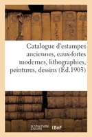 Catalogue d'Estampes Anciennes, Eaux-Fortes Modernes, Lithographies, Peintures: Dessins, Gravures En Lots 2329495358 Book Cover